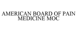 AMERICAN BOARD OF PAIN MEDICINE MOC trademark