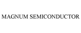 MAGNUM SEMICONDUCTOR trademark