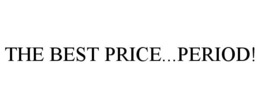 THE BEST PRICE...PERIOD! trademark