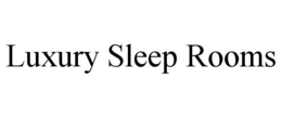 LUXURY SLEEP ROOMS trademark