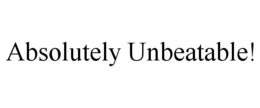 ABSOLUTELY UNBEATABLE! trademark