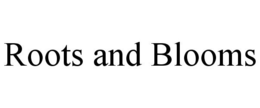 ROOTS AND BLOOMS trademark