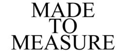 MADE TO MEASURE trademark