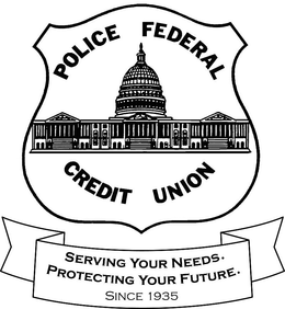 POLICE FEDERAL CREDIT UNION SERVING YOUR NEEDS. PROTECTING YOUR FUTURE. SINCE 1935 trademark