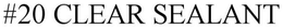 #20 CLEAR SEALANT trademark