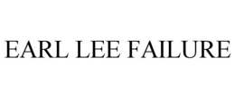 EARL LEE FAILURE trademark