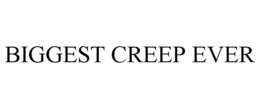 BIGGEST CREEP EVER trademark