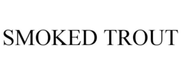 SMOKED TROUT trademark
