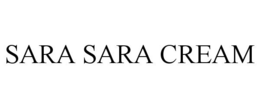 SARA SARA CREAM trademark