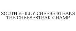 SOUTH PHILLY CHEESE STEAKS THE CHEESESTEAK CHAMP trademark