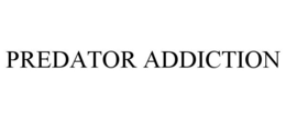 PREDATOR ADDICTION trademark