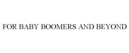FOR BABY BOOMERS AND BEYOND trademark