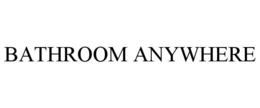 BATHROOM ANYWHERE trademark
