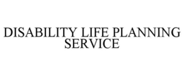 DISABILITY LIFE PLANNING SERVICE trademark