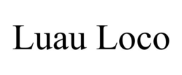 LUAU LOCO trademark