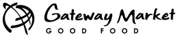 GATEWAY MARKET GOOD FOOD trademark