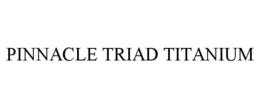PINNACLE TRIAD TITANIUM trademark