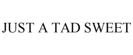 JUST A TAD SWEET trademark