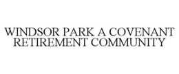WINDSOR PARK A COVENANT RETIREMENT COMMUNITY trademark