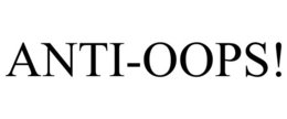 ANTI-OOPS! trademark