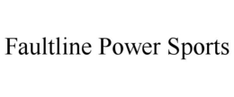 FAULTLINE POWER SPORTS trademark