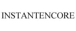 INSTANTENCORE trademark