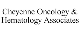 CHEYENNE ONCOLOGY & HEMATOLOGY ASSOCIATES trademark