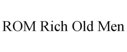 ROM RICH OLD MEN trademark