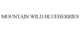 MOUNTAIN WILD BLUEBERRIES trademark