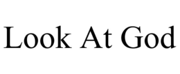 LOOK AT GOD trademark