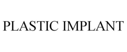 PLASTIC IMPLANT trademark