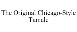 THE ORIGINAL CHICAGO-STYLE TAMALE trademark