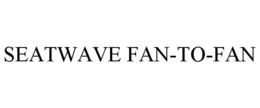 SEATWAVE FAN-TO-FAN trademark