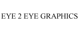 EYE 2 EYE GRAPHICS trademark
