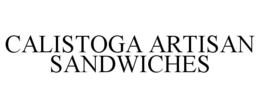 CALISTOGA ARTISAN SANDWICHES trademark