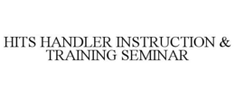 HITS HANDLER INSTRUCTION & TRAINING SEMINAR trademark