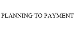 PLANNING TO PAYMENT trademark