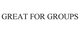 GREAT FOR GROUPS trademark