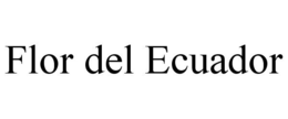 FLOR DEL ECUADOR trademark