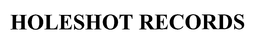 HOLESHOT RECORDS trademark