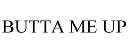 BUTTA ME UP trademark