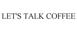 LET'S TALK COFFEE trademark