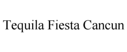 TEQUILA FIESTA CANCUN trademark