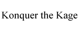 KONQUER THE KAGE trademark