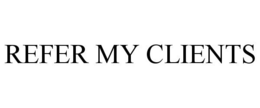 REFER MY CLIENTS trademark