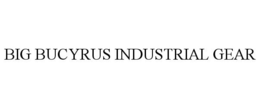 BIG BUCYRUS INDUSTRIAL GEAR trademark