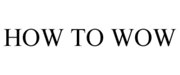 HOW TO WOW trademark