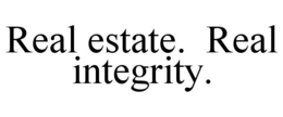 REAL ESTATE. REAL INTEGRITY. trademark
