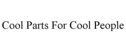 COOL PARTS FOR COOL PEOPLE trademark