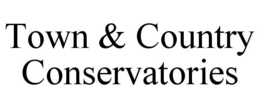 TOWN & COUNTRY CONSERVATORIES trademark